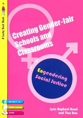 Creating Gender-Fair Schools and Classrooms: Engendering Social Justice 5-13 [With CDROM] by Tina Rae, Lynn Raphael Reed
