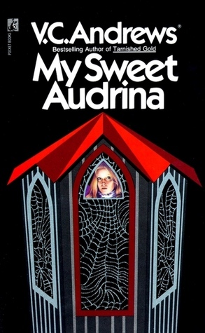 My Sweet Audrina / If There be Thorns / Petals on the Wind / Flowers in the Attic by V.C. Andrews