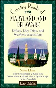 Country Roads of Maryland and Delaware: Drives, Day Trips, and Weekend Excursions by Lynn Seldon
