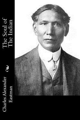 The Soul of The Indian by Charles Alexander Eastman