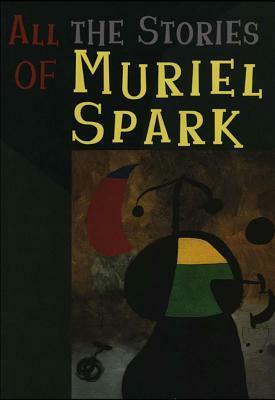 All the Stories of Muriel Spark by Muriel Spark