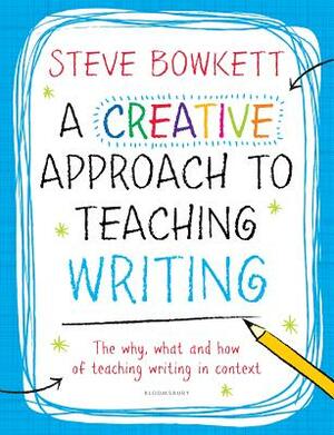 A Creative Approach to Teaching Writing by Steve Bowkett