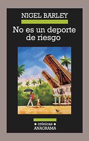 No es un deporte de riesgo by Nigel Barley