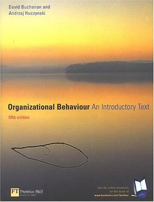 Organizational Behaviour: An Introductory Text, Fifth Edition by David A. Buchanan, David A. Buchanan, Andrzej Huczynski