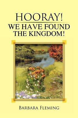 Hooray! We Have Found the Kingdom! by Barbara Fleming