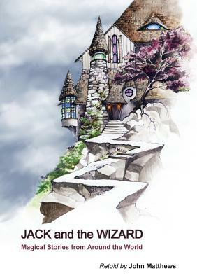 Jack and the Wizard: Magical Stories from Around the World by John Matthews