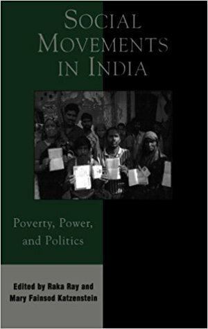 Social Movements in India: Poverty, Power, and Politics (Asia/Pacific/Perspectives) by Vivek Chibber, Mary Fainsod Katzenstein, Mary John, Ron Herring, Gopal Guru, Amita Baviskar, Anuradha Chakravarty, Neema Kudva, Patrick Heller, Gail Omvedt, Raka Ray, Tanika Sarkar