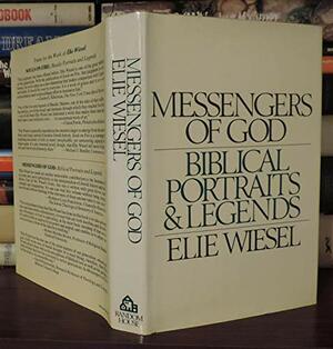 Messengers of God: Biblical Portraits and Legends by Elie Wiesel