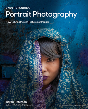 Understanding Portrait Photography: How to Shoot Great Pictures of People Anywhere by Bryan Peterson