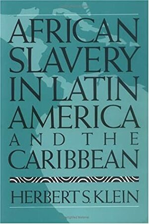 African Slavery in Latin America and the Caribbean by Herbert S. Klein