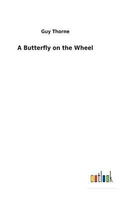 A Butterfly on the Wheel by Guy Thorne