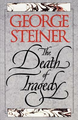 The Death of Tragedy by George Steiner