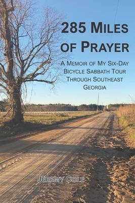 285 Miles of Prayer: A Memoir of My Six-Day Bicycle Sabbath Tour Through Southeast Georgia by Jeremy Cole