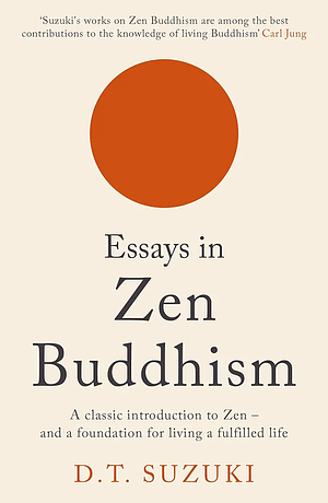Essays in Zen Buddhism by Daisetz Teitaro Suzuki