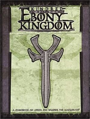 Kindred of the Ebony Kingdom by Will Hindmarch, Voronica Whitney-Robinson, Justin Achilli