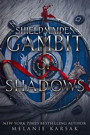 Shield-Maiden: Gambit of Shadows by Melanie Karsak, Melanie Karsak