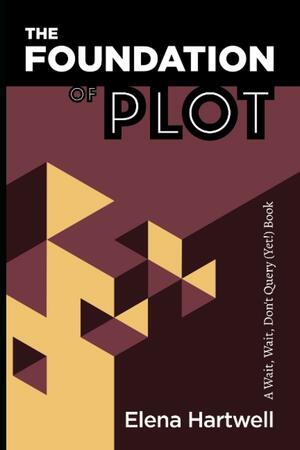 The Foundation of Plot by Elena Hartwell, Elena Hartwell