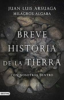 Breve historia de la Tierra (con nosotros dentro) by Juan Luis Arsuaga