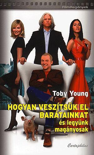 Hogyan ​veszítsük el barátainkat és legyünk magányosak by Toby Young