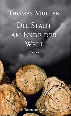 Die Stadt am Ende der Welt by Thomas Mullen