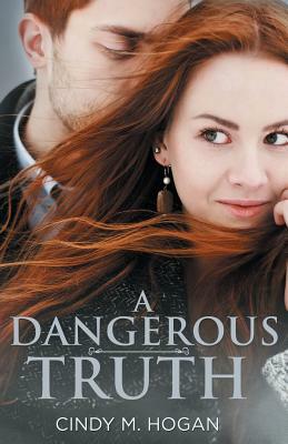 A Dangerous Truth by Cindy M. Hogan