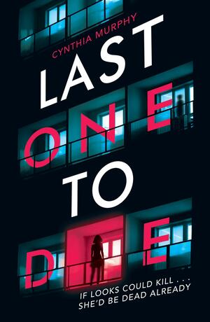 Last One To Die by Cynthia Murphy, Cynthia Murphy