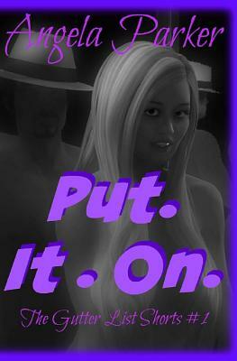 Put. It. On. by Angela Parker