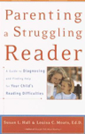 Parenting a Struggling Reader: A Guide to Diagnosing and Finding Help for Your Child's Reading Difficulties by Susan L. Hall, Susan L. Hall, Louisa Cook Moats