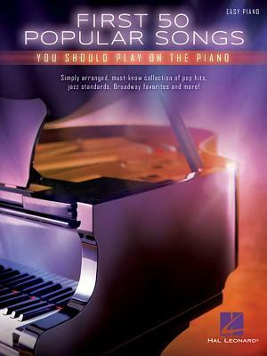 First 50 Popular Songs You Should Play on the Piano by Hal Leonard LLC