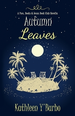 Autumn Leaves: A Pies, Books & Jesus Book Club Novella by Kathleen Y'Barbo