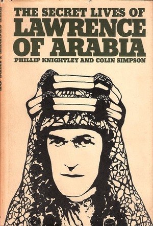 The Secret Lives Of Lawrence Of Arabia by Colin Simpson, Phillip Knightley