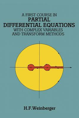 A First Course in Partial Differential Equations: With Complex Variables and Transform Methods by Hans F. Weinberger, Mathematics, H. F. Weinberger