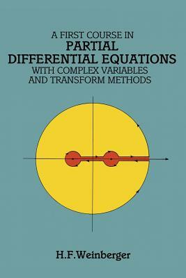 A First Course in Partial Differential Equations: With Complex Variables and Transform Methods by H. F. Weinberger, Mathematics, Hans F. Weinberger