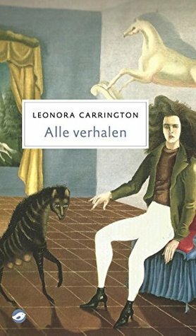 Alle verhalen by Leonora Carrington