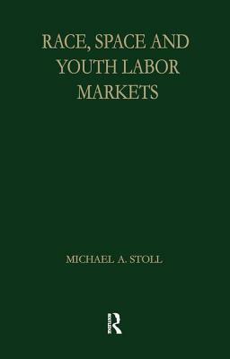 Race, Space and Youth Labor Markets by Michael A. Stoll