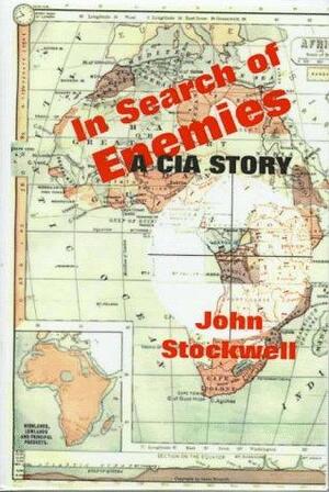 In Search of Enemies: A CIA Story by John Stockwell