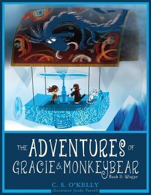 The Adventures of Gracie & MonkeyBear: Book 2: Winter by C. S. O'Kelly