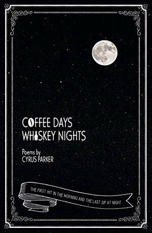 coffee days whiskey nights by Parker Lee