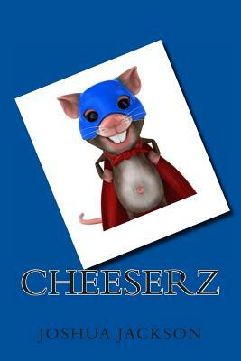 Cheeserz by Joshua Jackson, Youth Vision Inc