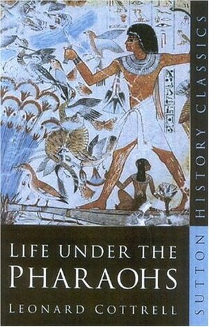 Life Under the Pharaohs by Leonard Cottrell
