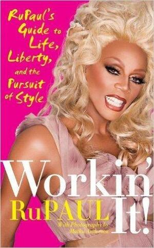 Workin' It! Rupaul's Guide to Life, Liberty, and the Pursuit of Style by RuPaul, RuPaul