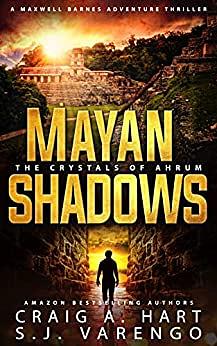 Mayan Shadows: The Crystals of Ahrum by S.J. Varengo, Craig A. Hart, Craig A. Hart
