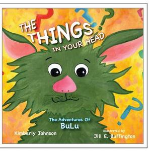 The Things In Your Head: Explore with BuLu by Kimberly Johnson