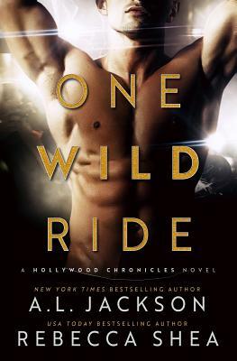 One Wild Ride: A Hollywood Chronicles Novel by A.L. Jackson, Rebecca Shea