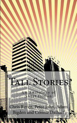Tall Stories: An Anthology of Short fiction by Peter John, Adam Bigden, Connie Dalhart