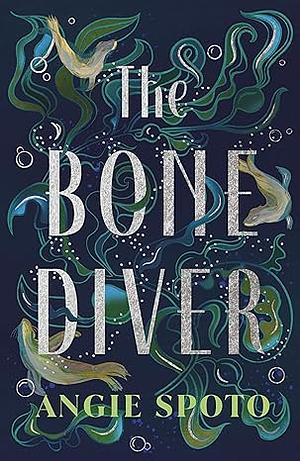 The Bone Diver by Angie Spoto