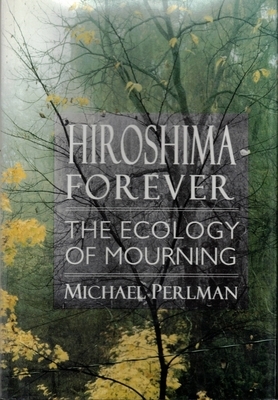 Hiroshima Forever by Michael Perlman