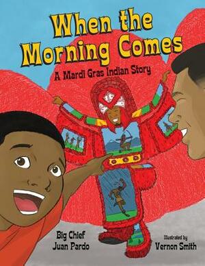 When the Morning Comes: A Mardi Gras Indian Story by Juan Pardo