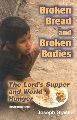 Broken Bread and Broken Bodies: The Lord's Supper and World Hunger by Joseph A. Grassi