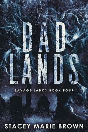 Bad Lands by Stacey Marie Brown